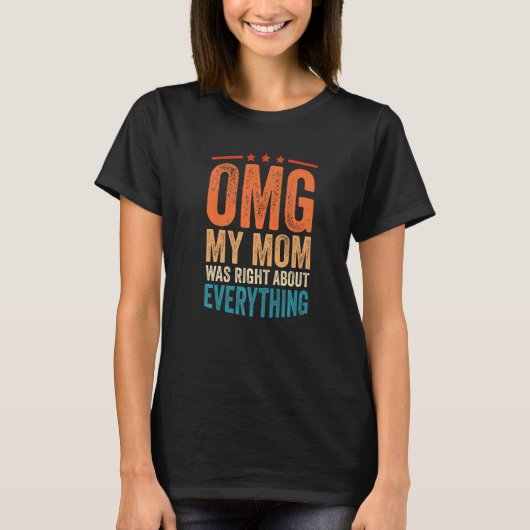 OMG Mijn moeder had gelijk over alles 1 T-shirt (Voorkant)