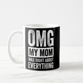 OMG Mijn moeder had gelijk over alles 4 Koffiemok