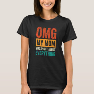 OMG Mijn moeder had gelijk over alles 7 T-shirt