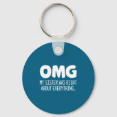 Omg My Sister Was Right About Everything - Funny S Sleutelhanger (Voorkant)