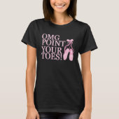 OMG Point Your Toes Ballet Dancer Dance Instructor T-shirt (Voorkant)