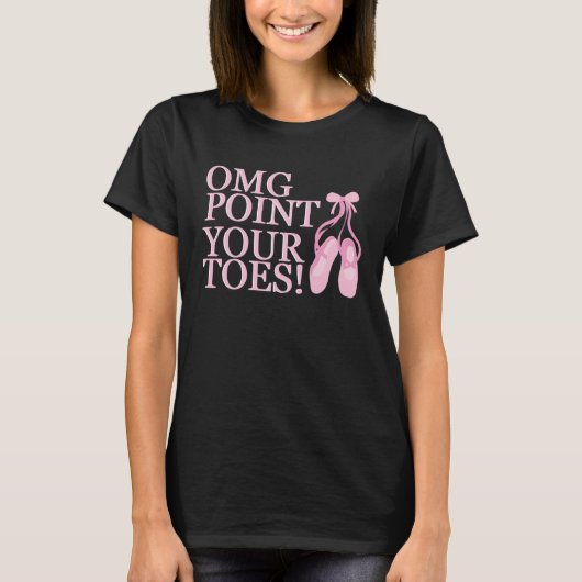 OMG Point Your Toes Ballet Dancer Dance Instructor T-shirt (Voorkant)