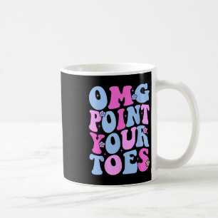OMG Point Your Toes Funny Dancing Teacher Tap Danc Koffiemok