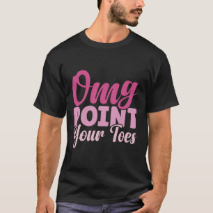 OMG Point Your Toes Grappige dansleraar Dansen Lo T-shirt