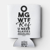 OMG WTF Ref U heeft een bril nodig U Blind? Blikjeskoeler (Achterkant)