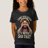 OMG You Guys, I Never Said That!” Humorous Quote T-shirt (Voorkant)