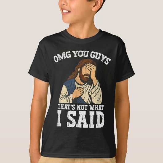 Omg You Guys That's Not What I Said  T-shirt (Voorkant)