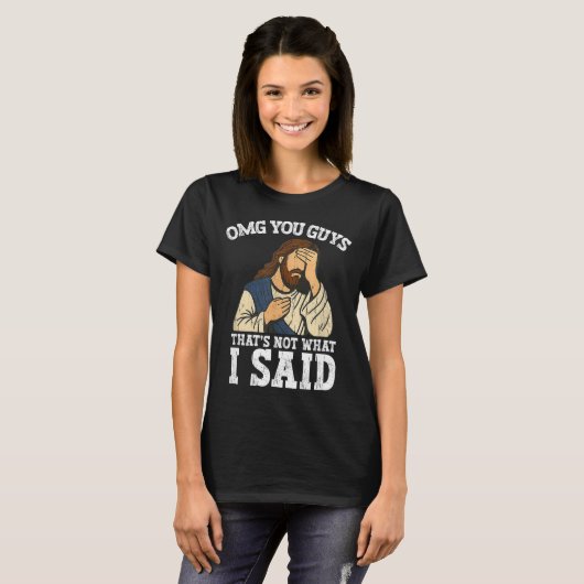 Omg You Guys That's Not What I Said  T-shirt (Voorkant volledig)