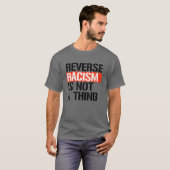 Omgekeerd racisme is geen ding t-shirt (Voorkant volledig)