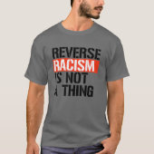 Omgekeerd racisme is geen ding t-shirt (Voorkant)