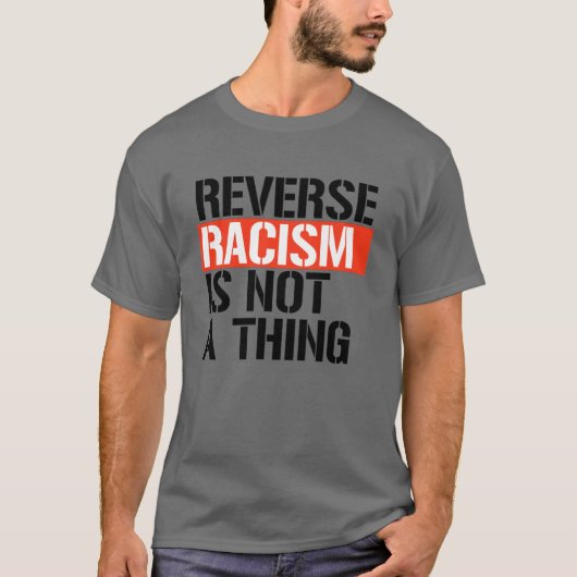 Omgekeerd racisme is geen ding t-shirt (Voorkant)