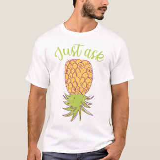 Omgekeerde ananas: vraag het gewoon t-shirt