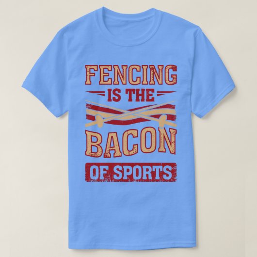 Omheining is de bacon van de sportfencer Gift T-shirt (Design voorkant)