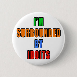 Omringd door Idoits Ronde Button 5,7 Cm