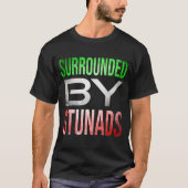 Omringd door Stunads Funny Italiaanse Gezegden T-shirt (Voorkant)