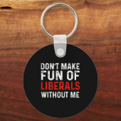 (on Back) Don't Make Fun Of Liberals Without Me  Sleutelhanger (Voorkant)