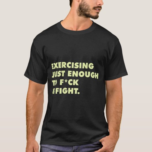 (on Back) Exercising Just-enough To Fck & Figh T-shirt (Voorkant)