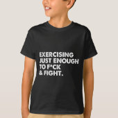 On Back Exercising Just-enough To Fck &amp; Fight  T-shirt (Voorkant)