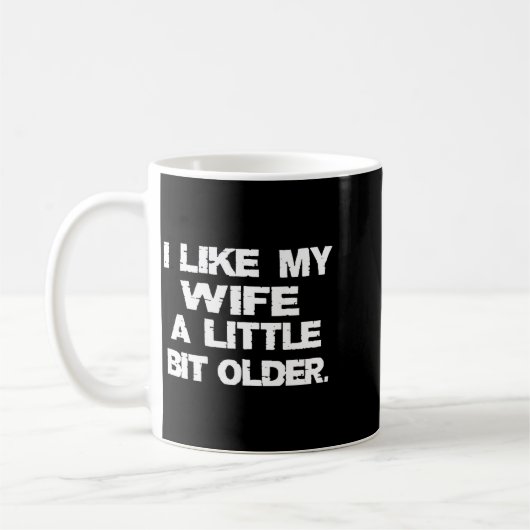 (on Back) I Like My Wife A Little Bit Older Funny  Koffiemok (Links)