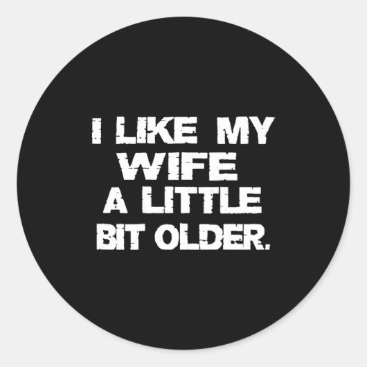 (on Back) I Like My Wife A Little Bit Older Funny  Ronde Sticker (Voorkant)