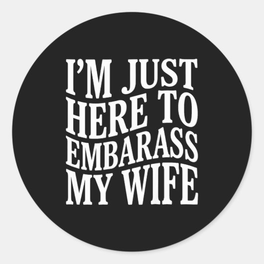 (on Back) I'm Just Here To Embarr My Wife Funny Hu Ronde Sticker (Voorkant)