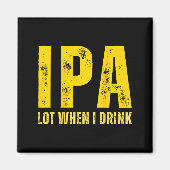 (on Back) Ipa Lot When I Drink Funny Beer Drinking Magneet (Voorkant)