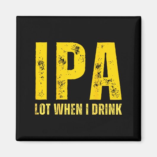 (on Back) Ipa Lot When I Drink Funny Beer Drinking Magneet (Voorkant)