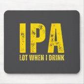 (on Back) Ipa Lot When I Drink Funny Beer Drinking Muismat (Voorkant)
