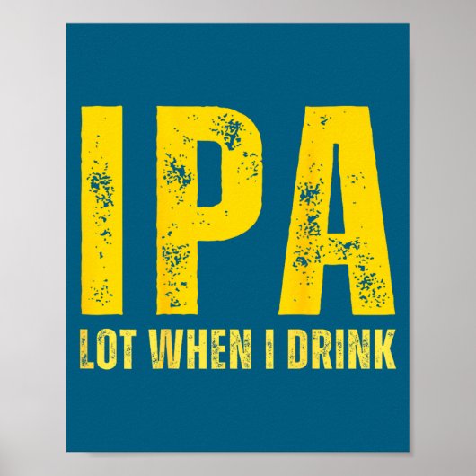 (on Back) Ipa Lot When I Drink Funny Beer Drinking Poster (Voorkant)