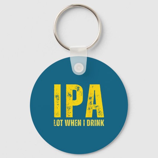 (on Back) Ipa Lot When I Drink Funny Beer Drinking Sleutelhanger (Voorkant)