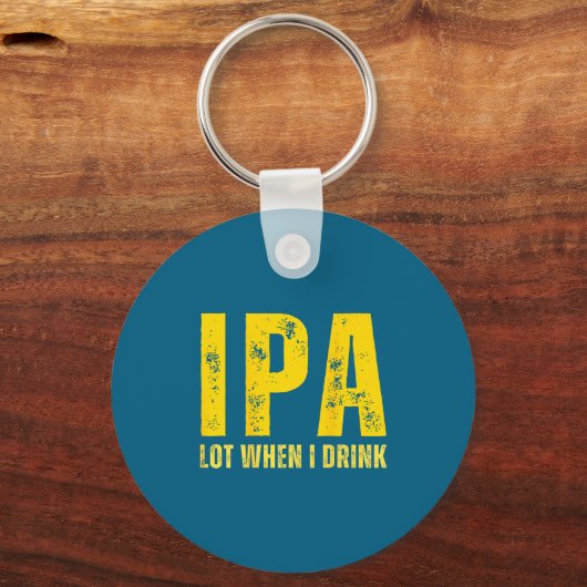 (on Back) Ipa Lot When I Drink Funny Beer Drinking Sleutelhanger (Voorkant)