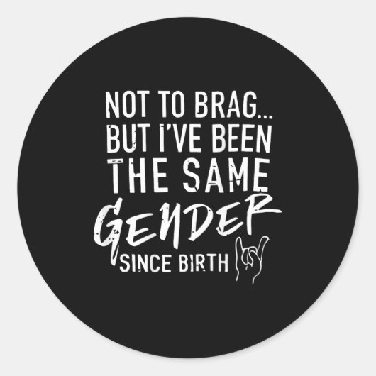 (on Back) Not To Brag But I've Been The Same Gende Ronde Sticker (Voorkant)