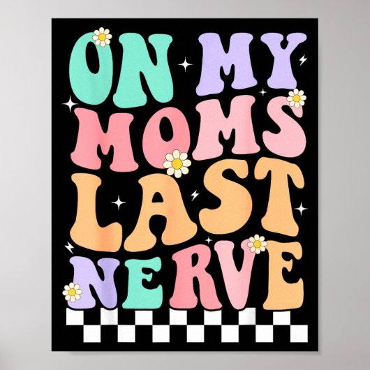 On My Moms Last Nerve Funny Groovy Quote For Kids  Poster (Voorkant)