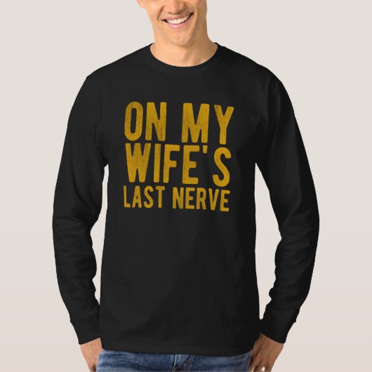 On My Wife's Last Nerve Sarcastic Husband T-shirt (Voorkant)