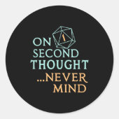 On Second Thought Never Mind, Funny Gift For Men,  Ronde Sticker (Voorkant)
