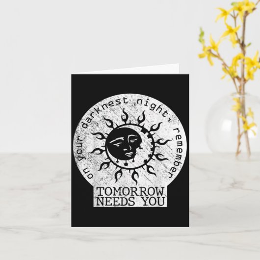 On Your Darkest Night Remember Tomorrow Needs You Kaart (Gele Bloem)