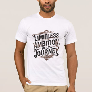 Onbegrensde ambitie, eindeloze reis t-shirt