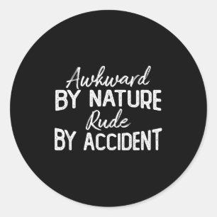 Onbeholpen van nature onbeleefd per ongeluk grappi ronde sticker