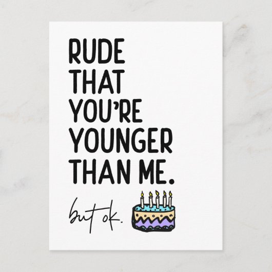 Onbeleefd Dat Je Jonger Bent Dan Ik Snarky Verjaar Briefkaart (Voorkant)