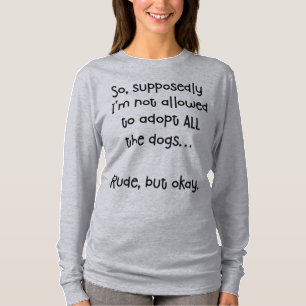 Onbeleefd maar oké grappig adopteren honden T Shir T-shirt