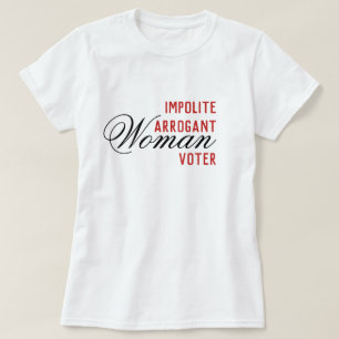 Onbeleefde arrogante vrouwen stemmer t-shirt