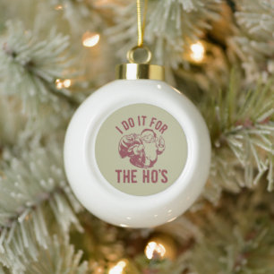 Onbeleefde Kerstman Gezicht Ik Doe Het Voor De Ho' Keramische Bal Ornament