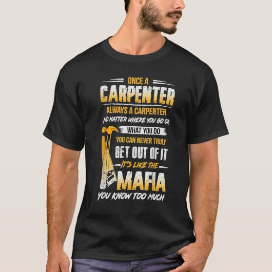 Once A Carpenter Always A Carpenter Mafia You Know T-shirt (Voorkant)