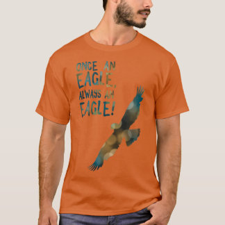 once an eagle always an eagle t-shirt