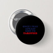 Once I Was Afraid Now I'm Tariffied Funny Quote Ronde Button 5,7 Cm (Voorkant /achterkant)