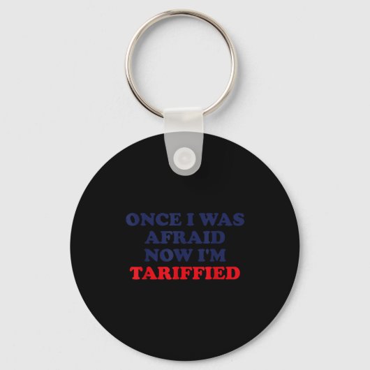 Once I Was Afraid Now I'm Tariffied Funny Quote Sleutelhanger (Voorkant)