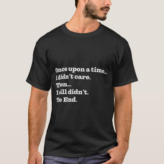 Once Un A Time I Didn't Care Then I Still Didn't T T-shirt (Voorkant)