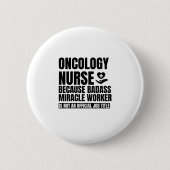 Oncologie verpleegster omdat badass mirakelwerker ronde button 5,7 cm (Voorkant)