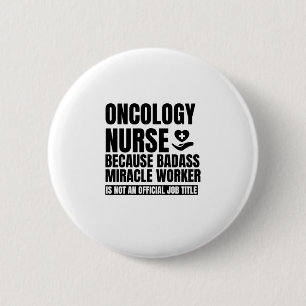 Oncologie verpleegster omdat badass mirakelwerker  ronde button 5,7 cm