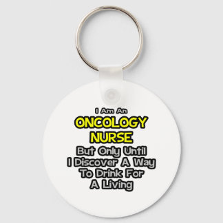 Oncology Nurse Joke Drink voor een leven Sleutelhanger
